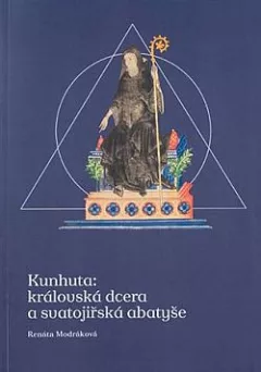 Kunhuta: Královská dcera a svatojiřská abatyše