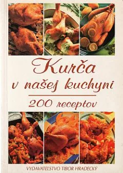 Kurča v našej kuchyni: 200 receptov