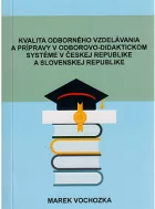 Kvalita odborného vzdelavania a prípravy v odborovo- didaktickom systéme v Českej a Slovenskej republike