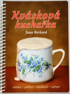 Kvásková kuchařka: Chleba - pečivo - sladkosti - vaření