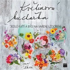 Květinová kuchařka - Jedlé kvítí a býlí na vaření i zdobení