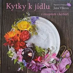Kytky k jídlu v receptech i herbáři