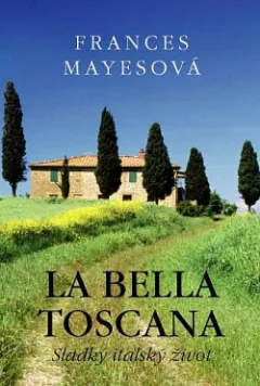 La bella Toscana – Sladký italský život