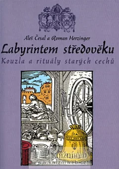 Labyrintem středověku - Kouzla a rituály starých cechů