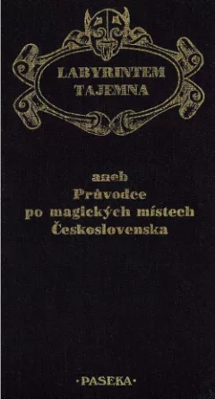 Labyrintem tajemna aneb Průvodce po magických místech Československa