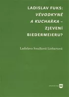 Ladislav Fuks: Vévodkyně a kuchařka – zjevení biedermeieru