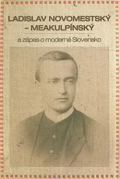 Ladislav Novomestský - Meakulpínský a zápas o moderné Slovensko
