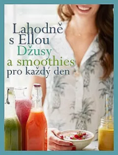 Lahodně s Ellou: džusy a smoothies pro každý den