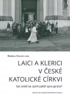 Laici a klerici v české katolické církvi: Na cestě ke spiritualitě spolupráce?