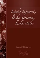 Láska tajomná, láska úprimná, láska stála