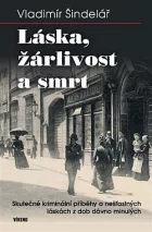 Láska, žárlivost a smrt: Skutečné kriminální příběhy o nešťastných láskách z dob dávno minulých