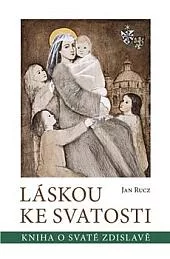 Láskou ke svatosti - Kniha o svaté Zdislavě