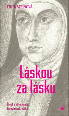 Láskou za lásku. Život a dílo svaté Terezie od Ježíše