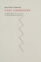Last Loosening: A Handbook for the Con Artist & Those Aspiring to Become One