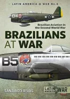Brazilians at War: Brazilian Aviation in the Second World War