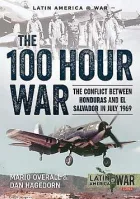 The 100 Hour War: The Conflict Between Honduras And El Salvador In July 1969
