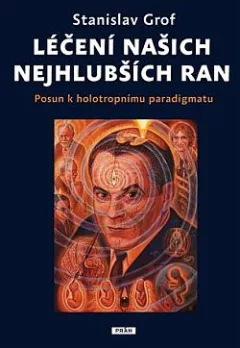 Léčení našich nejhlubších ran: Posun k holotropnímu paradigmatu