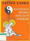 Léčivá láska. Kultivace ženské sexuální energie 1