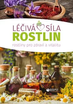 Léčivá síla rostlin: Rostliny pro zdraví a vitalitu