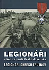 Legionáři v boji za vznik ČSR - Legionáři okresu Trutnov