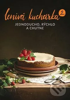 Lenivá kuchárka. 2, Jednoducho, rýchlo a chutne