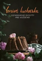 Lenivá kuchárka: Jednoduché recepty pre každého