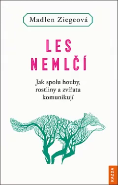 Les nemlčí: Jak spolu houby, rostliny a zvířata komunikují