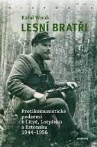Lesní bratři: Protikomunistické podzemí v Litvě, Lotyšsku a Estonsku 1944–1956