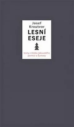 Lesní eseje. Texty z česko–rakouského pomezí a Šumavy
