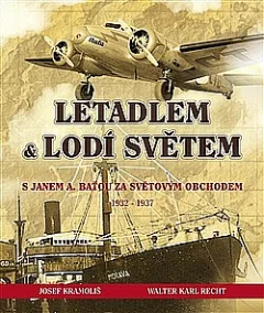 Letadlem & lodí světem - S Janem A. Baťou za světovým obchodem 1932–1937