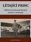 Létající Princ - Oldřich Ferdinand Kinský známý i neznámý
