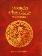 Lexikón erbov šľachty na Slovensku I : Trenčianska stolica