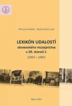 Lexikón udalostí slovenského múzejníctva v 20. storočí I. (1900-1960)