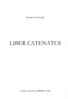 Liber catenatus: úvahy o životě a přilehlém okolí: prosinec 2003 – září 2004 (10 měsíců)