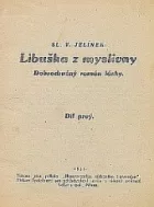 Libuška z myslivny : dobrodružný román lásky. Díl prvý