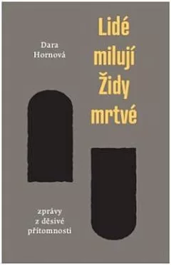Lidé milují Židy mrtvé: Zprávy z děsivé přítomnosti
