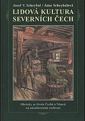 Lidová kultura severních Čech (Obrázky ze života Čechů a Němců na národnostním rozhraní)