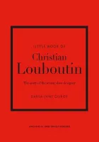 Little Book of Christian Louboutin: The Story of the Iconic Shoe Designer
