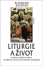 Liturgie a život: Co bychom měli vědět o mši, o církevním roku a smyslu liturgie