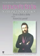 Ľudovít Štúr na hranici dvoch vekov: Život, dielo, doba verzus historická pamäť
