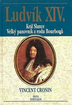 Ludvík XIV. - Král Slunce velký panovník z rodu Bourbonů