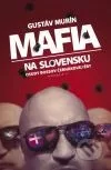 Mafia na Slovensku - Osudy bossov Černákovej éry