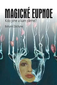 Magické eupnoe: Kdo jsme a kam jdeme?