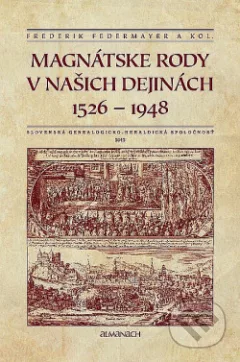 Magnátske rody v našich dejinách : 1526-1948 : almanach Slovenskej genealogicko-heraldickej spoločnosti
