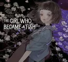 The Girl Who Bacane a Fish