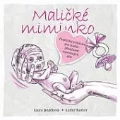 Maličké miminko - Praktický průvodce pro rodiče předčasně narozených dětí