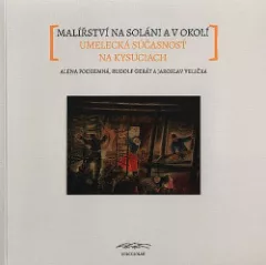 Malířství na Soláni a v okolí. Umelecká súčasnosť na Kysuciach