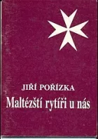 Maltézští rytíři u nás: tři studie k historii Českého velkopřerovství řádu maltézských rytířů