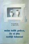 Mám tolik práce, že si jdu raději lehnout
