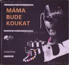 Máma bude koukat